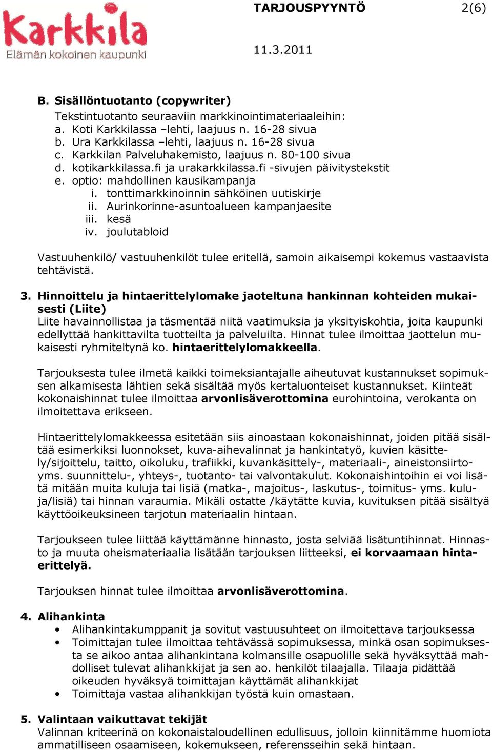 tonttimarkkinoinnin sähköinen uutiskirje ii. Aurinkorinne-asuntoalueen kampanjaesite iii. kesä iv.