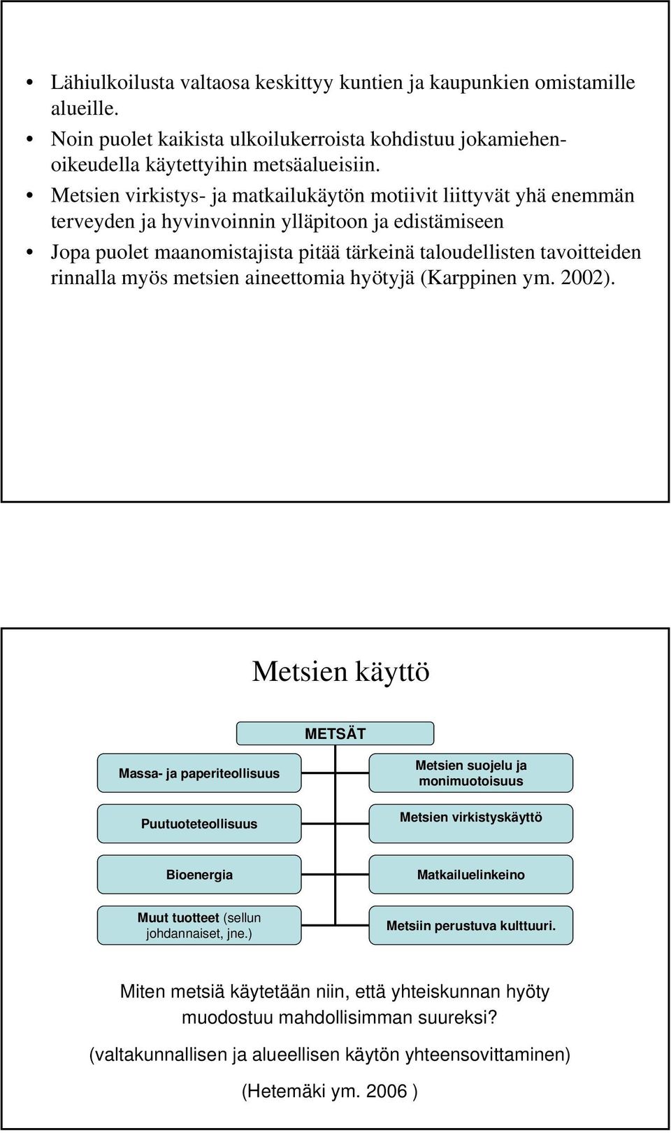 rinnalla myös metsien aineettomia hyötyjä (Karppinen ym. 2002).