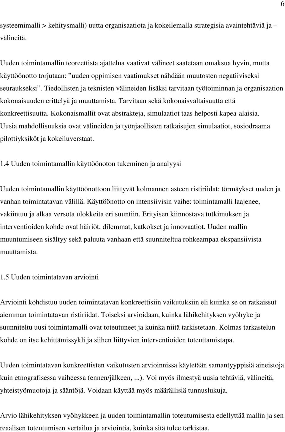 Tiedollisten ja teknisten välineiden lisäksi tarvitaan työtoiminnan ja organisaation kokonaisuuden erittelyä ja muuttamista. Tarvitaan sekä kokonaisvaltaisuutta että konkreettisuutta.
