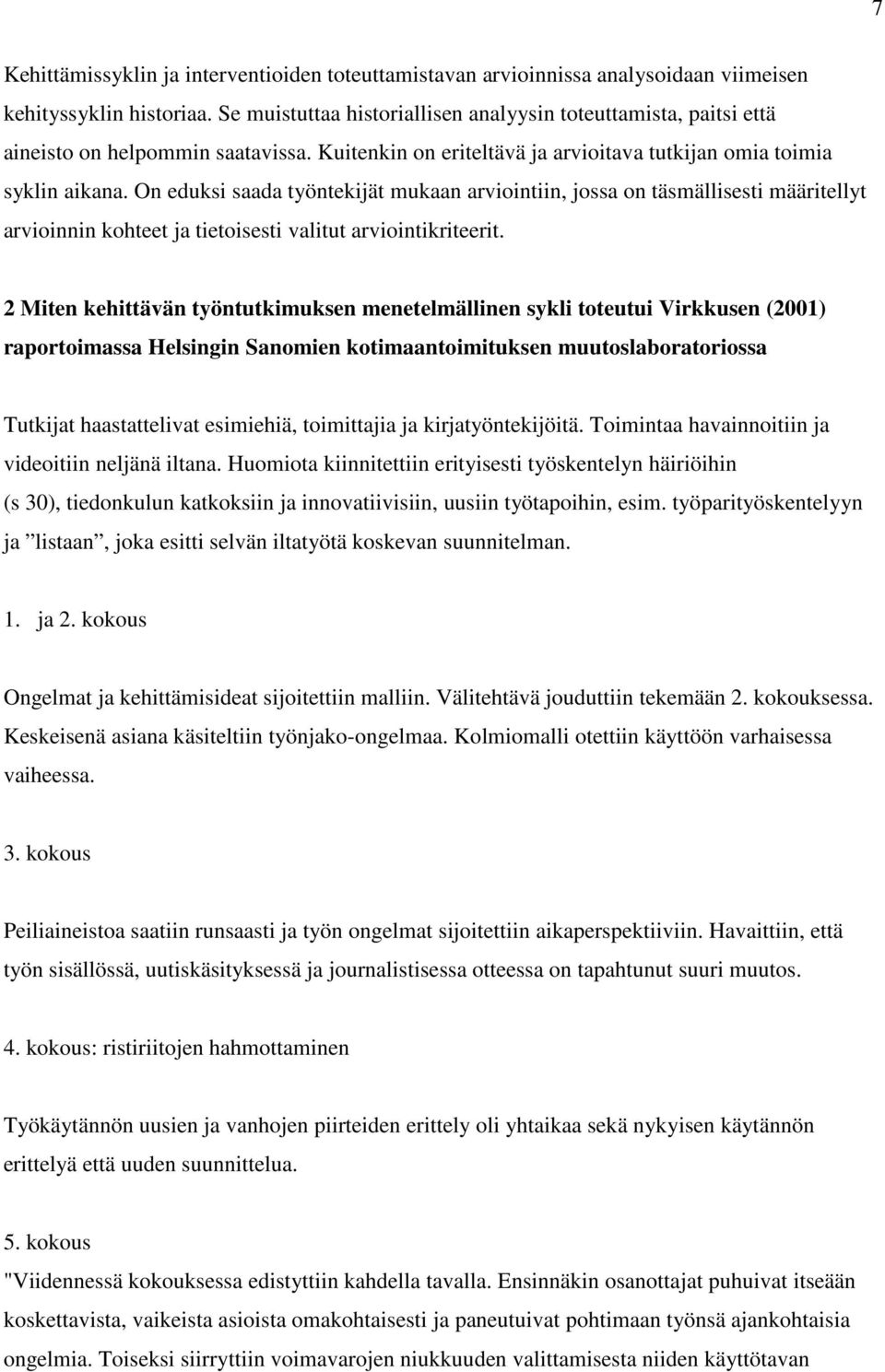 On eduksi saada työntekijät mukaan arviointiin, jossa on täsmällisesti määritellyt arvioinnin kohteet ja tietoisesti valitut arviointikriteerit.