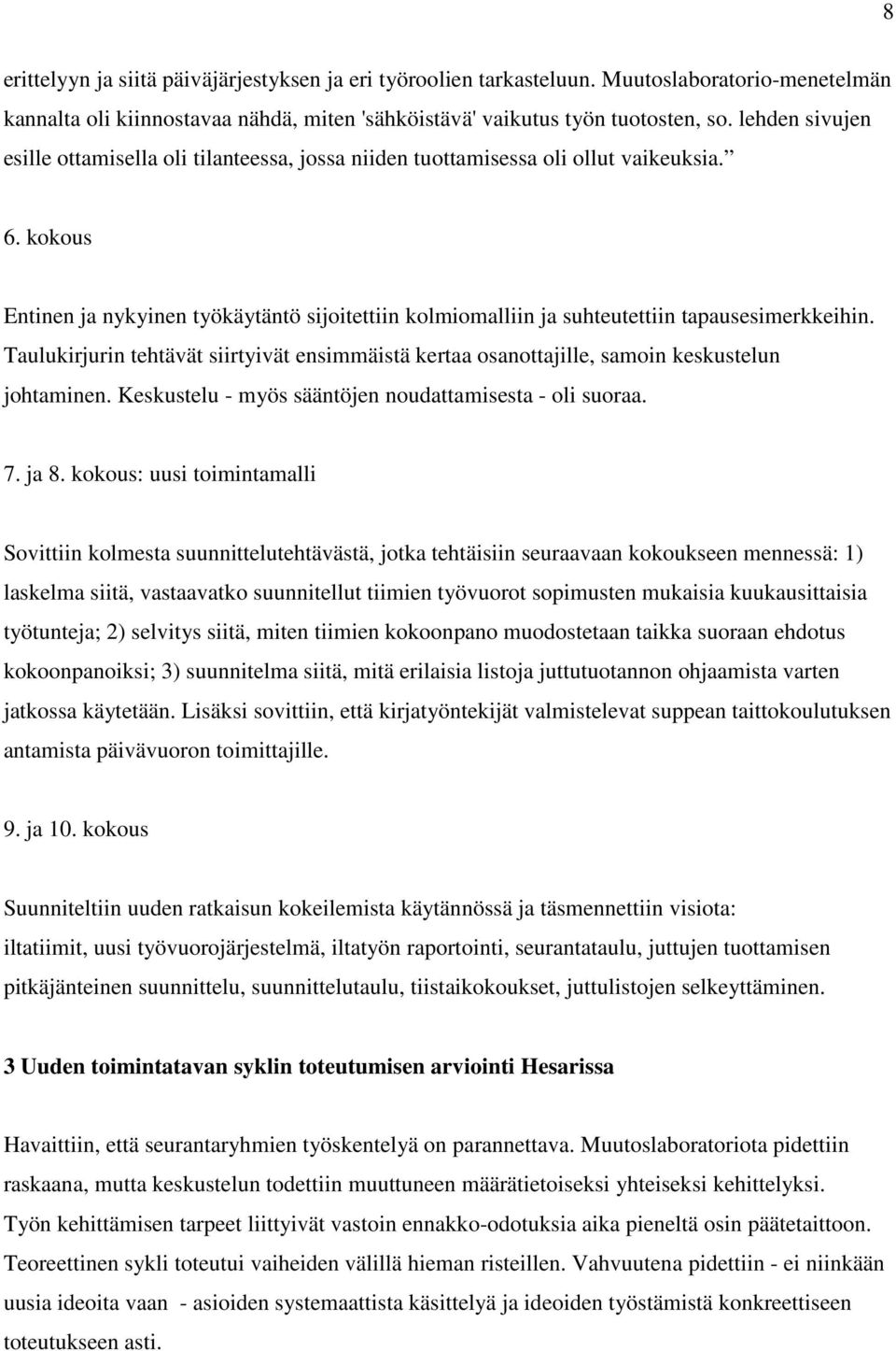kokous Entinen ja nykyinen työkäytäntö sijoitettiin kolmiomalliin ja suhteutettiin tapausesimerkkeihin.