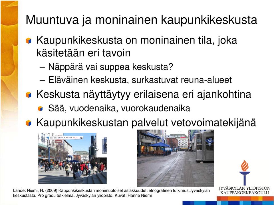 Eläväinen keskusta, surkastuvat reuna-alueet Keskusta näyttäytyy erilaisena eri ajankohtina Sää, vuodenaika,