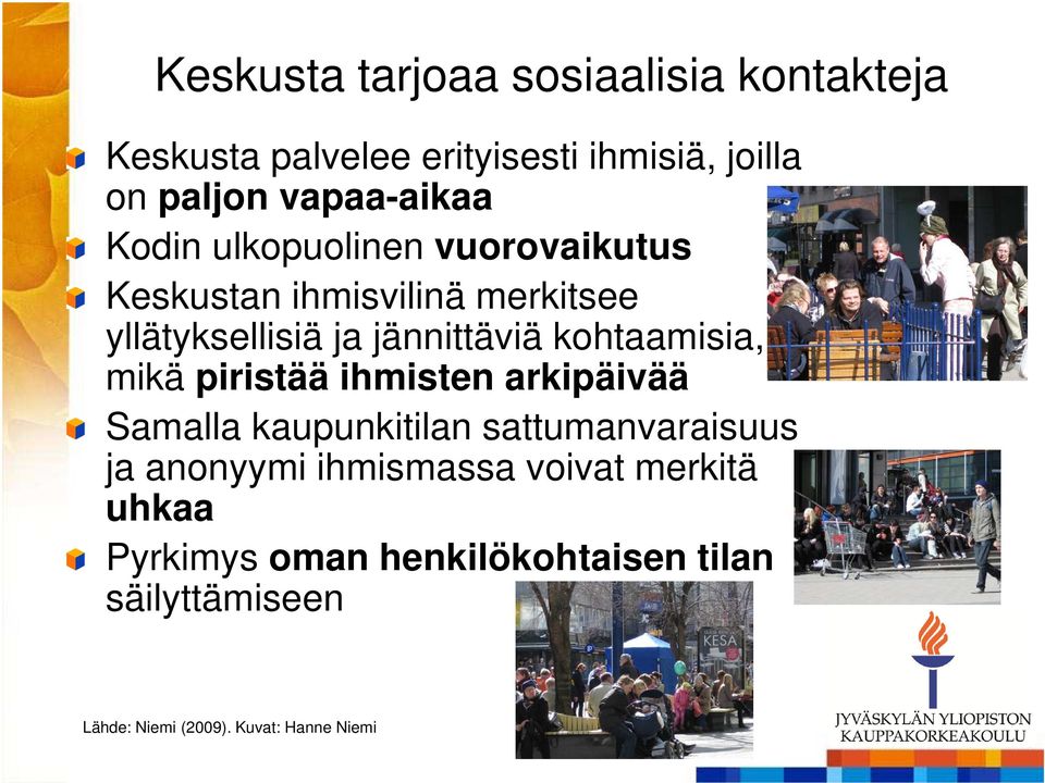 jännittäviä kohtaamisia, mikä piristää ihmisten arkipäivää Samalla kaupunkitilan sattumanvaraisuus ja