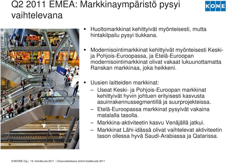 Uusien laitteiden markkinat: Useat Keski- ja Pohjois-Euroopan markkinat kehittyivät hyvin johtuen erityisesti kasvusta asuinrakennussegmentillä ja suurprojekteissa.