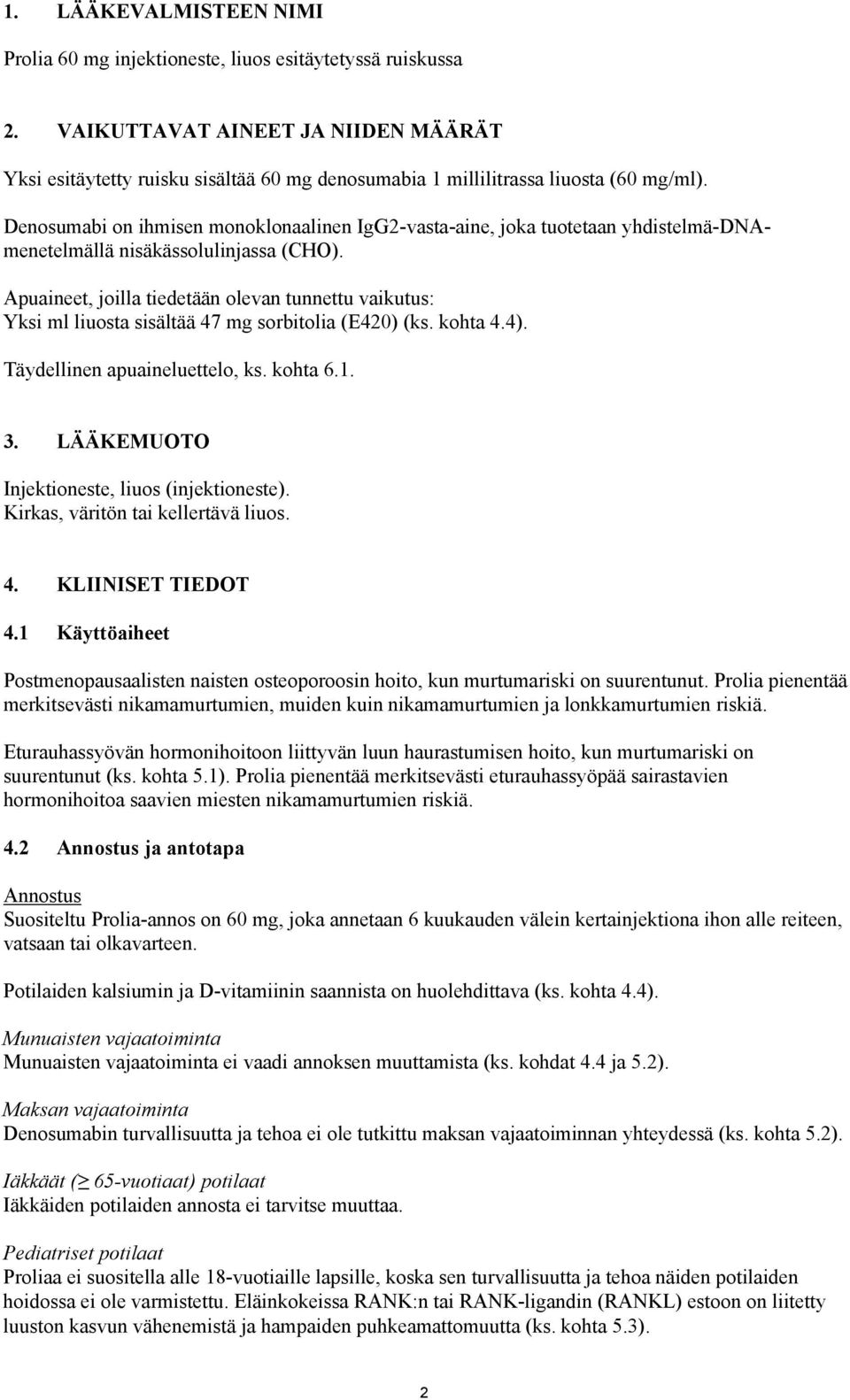 Denosumabi on ihmisen monoklonaalinen IgG2-vasta-aine, joka tuotetaan yhdistelmä-dnamenetelmällä nisäkässolulinjassa (CHO).