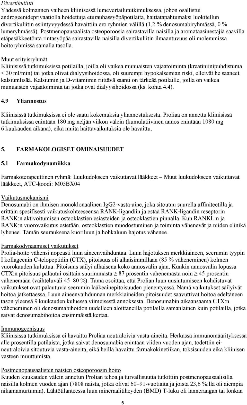 Postmenopausaalista osteoporoosia sairastavilla naisilla ja aromataasinestäjiä saavilla etäpesäkkeetöntä rintasyöpää sairastavilla naisilla divertikuliitin ilmaantuvuus oli molemmissa hoitoryhmissä