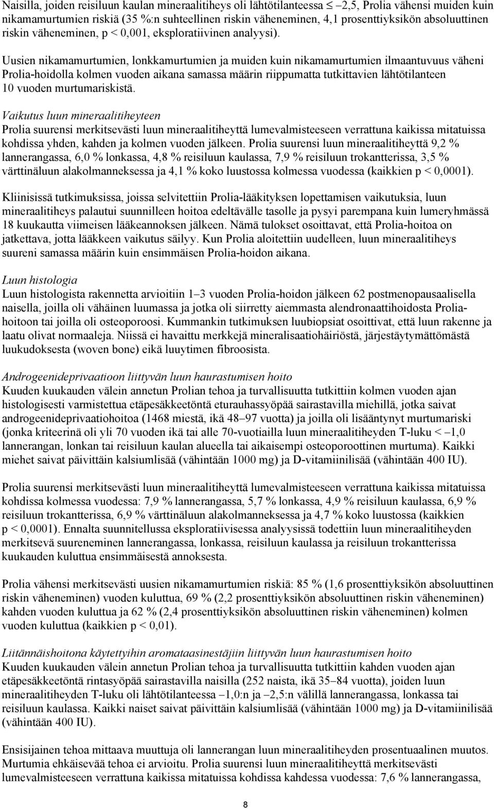 Uusien nikamamurtumien, lonkkamurtumien ja muiden kuin nikamamurtumien ilmaantuvuus väheni Prolia-hoidolla kolmen vuoden aikana samassa määrin riippumatta tutkittavien lähtötilanteen 10 vuoden
