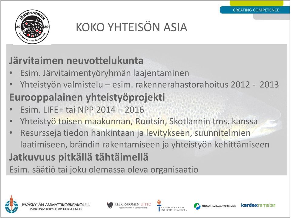 LIFE+ tai NPP 2014 2016 Yhteistyö toisen maakunnan, Ruotsin, Skotlannin tms.