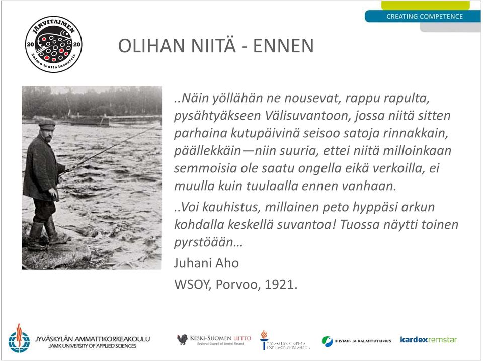 kutupäivinä seisoo satoja rinnakkain, päällekkäin niin suuria, ettei niitä milloinkaan semmoisia ole saatu