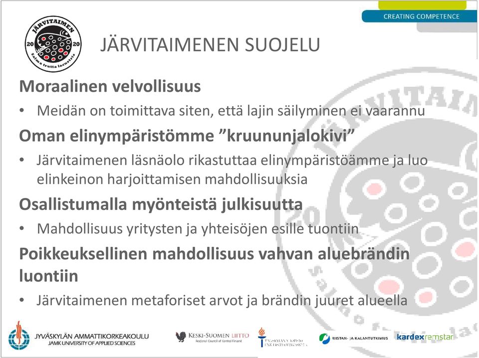 harjoittamisen mahdollisuuksia Osallistumalla myönteistä julkisuutta Mahdollisuus yritysten ja yhteisöjen esille