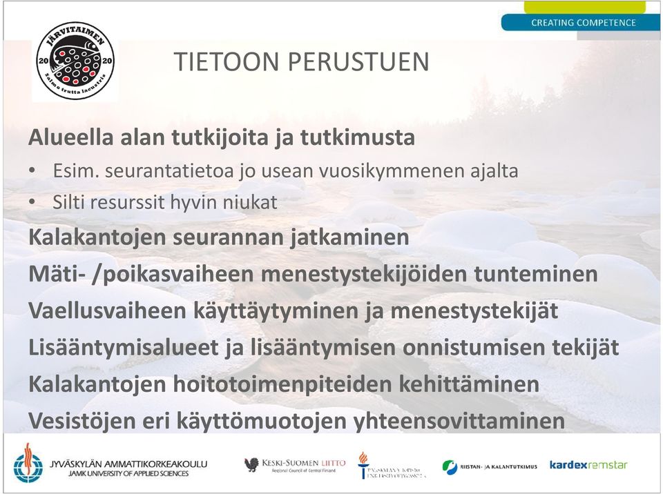 jatkaminen Mäti-/poikasvaiheen menestystekijöiden tunteminen Vaellusvaiheen käyttäytyminen ja