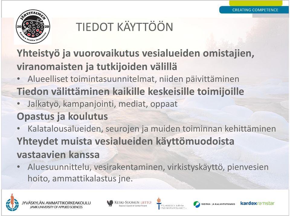 mediat, oppaat Opastus ja koulutus Kalatalousalueiden, seurojen ja muiden toiminnan kehittäminen Yhteydet muista