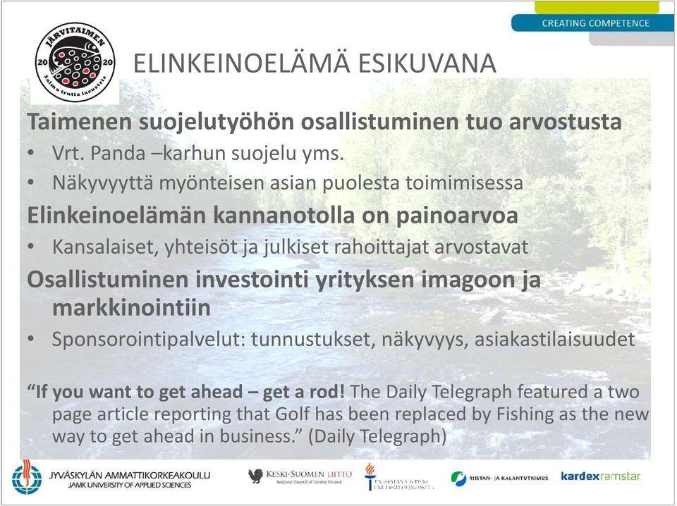 arvostavat Osallistuminen investointi yrityksen imagoon ja markkinointiin Sponsorointipalvelut: tunnustukset, näkyvyys, asiakastilaisuudet If