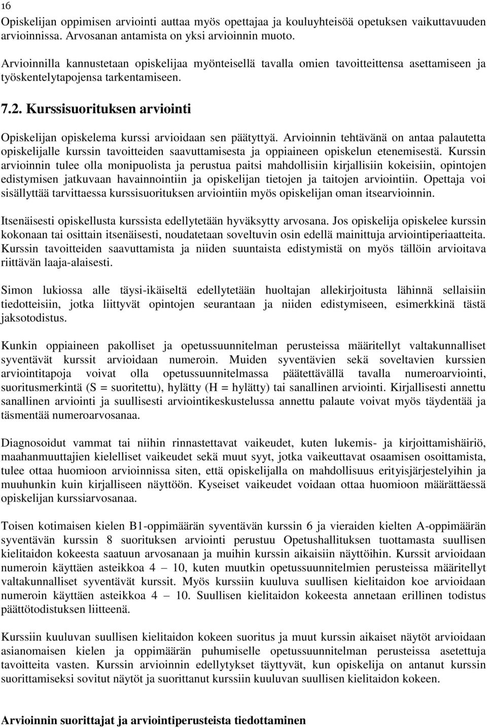 Kurssisuorituksen arviointi Opiskelijan opiskelema kurssi arvioidaan sen päätyttyä.