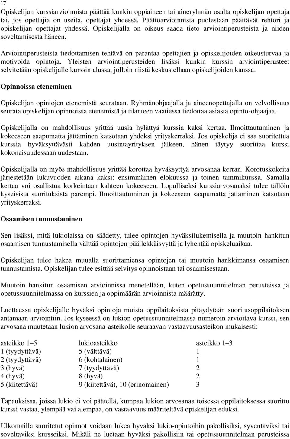 Arviointiperusteista tiedottamisen tehtävä on parantaa opettajien ja opiskelijoiden oikeusturvaa ja motivoida opintoja.