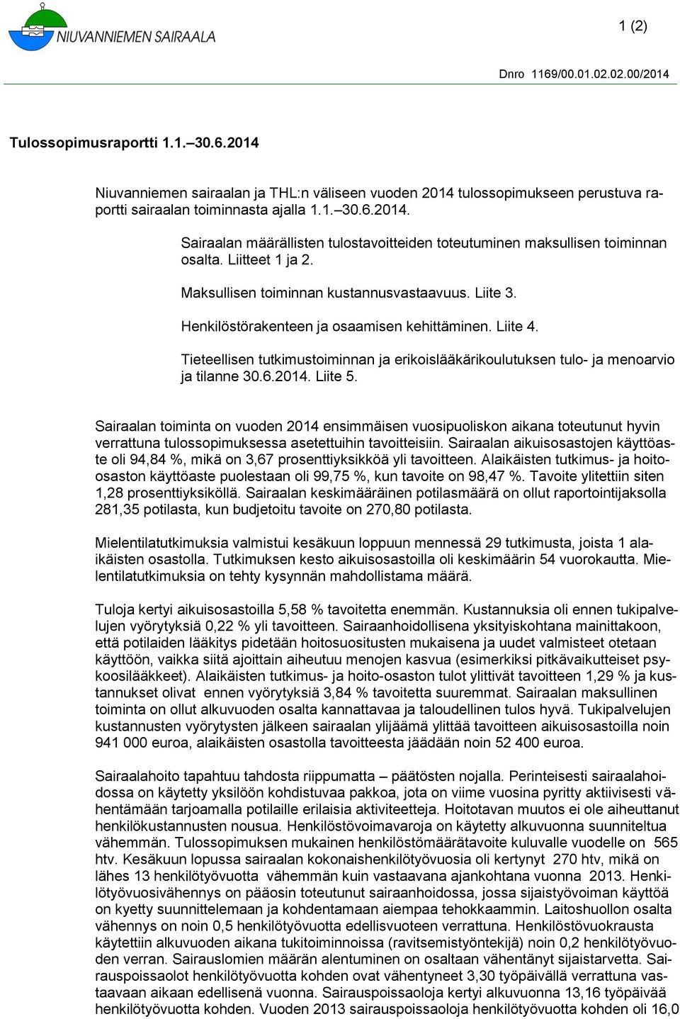 Tieteellisen tutkimustoiminnan ja erikoislääkärikoulutuksen tulo- ja menoarvio ja tilanne 30.6.2014. Liite 5.