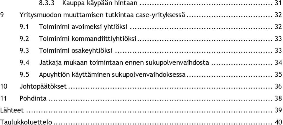 3 Toiminimi osakeyhtiöksi... 33 9.4 Jatkaja mukaan toimintaan ennen sukupolvenvaihdosta... 34 9.