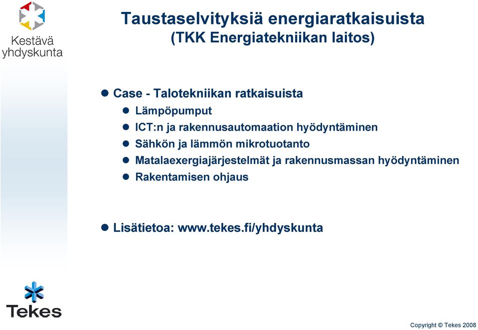 hyödyntäminen Sähkön ja lämmön mikrotuotanto Matalaexergiajärjestelmät ja