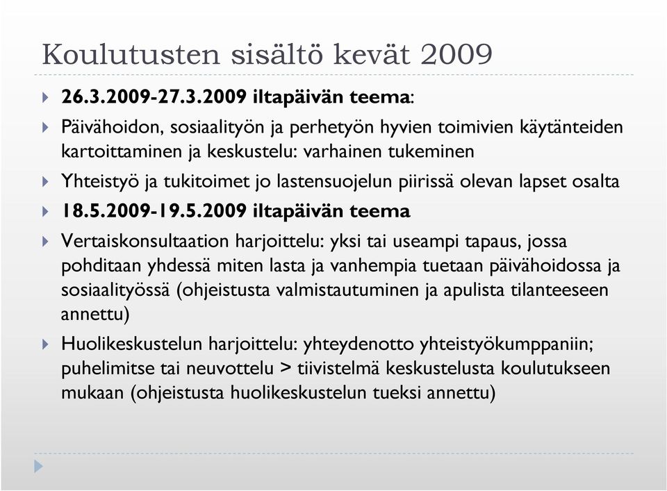 2009 iltapäivän teema: Päivähoidon, sosiaalityön ja perhetyön hyvien toimivien käytänteiden kartoittaminen ja keskustelu: varhainen tukeminen Yhteistyö ja tukitoimet jo