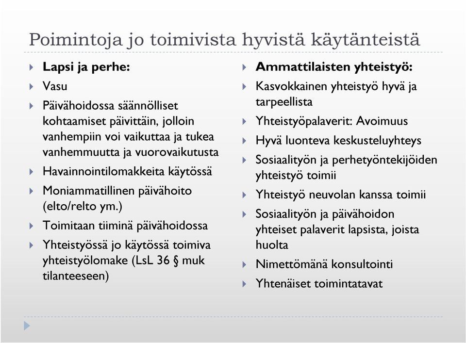 ) Toimitaan tiiminä päivähoidossa Yhteistyössä jo käytössä toimiva yhteistyölomake (LsL 36 muk tilanteeseen) Ammattilaisten yhteistyö: Kasvokkainen yhteistyö hyvä ja