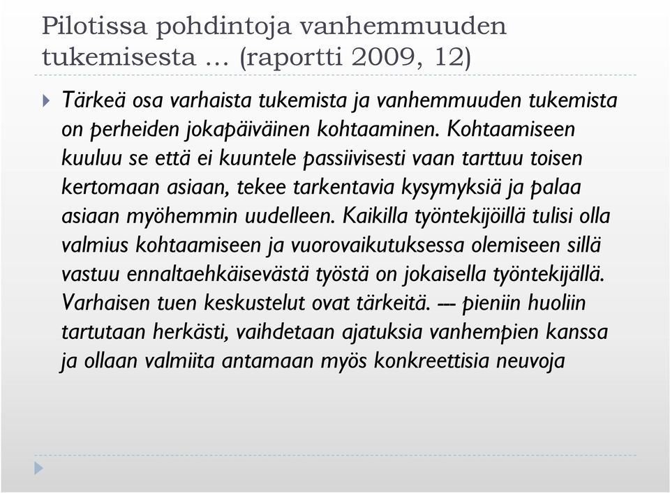 Kaikilla työntekijöillä tulisi olla valmius kohtaamiseen ja vuorovaikutuksessa olemiseen sillä vastuu ennaltaehkäisevästä työstä on jokaisella työntekijällä.
