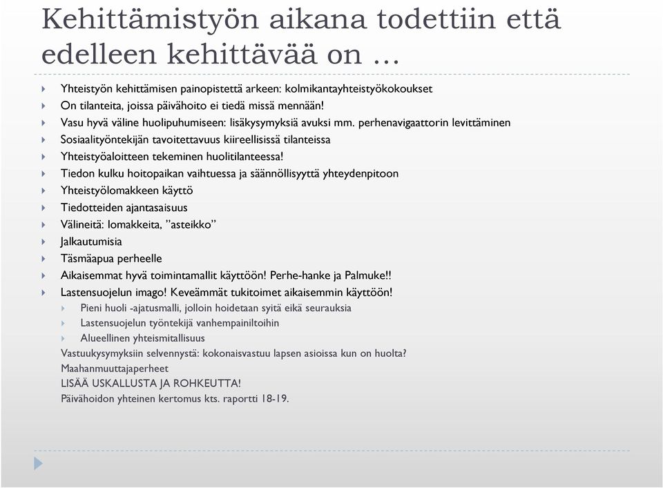 Tiedon kulku hoitopaikan vaihtuessa ja säännöllisyyttä yhteydenpitoon Yhteistyölomakkeen käyttö Tiedotteiden ajantasaisuus Välineitä: lomakkeita, asteikko Jalkautumisia Täsmäapua perheelle