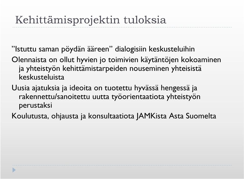 yhteisistä keskusteluista Uusia ajatuksia ja ideoita on tuotettu hyvässä hengessä ja