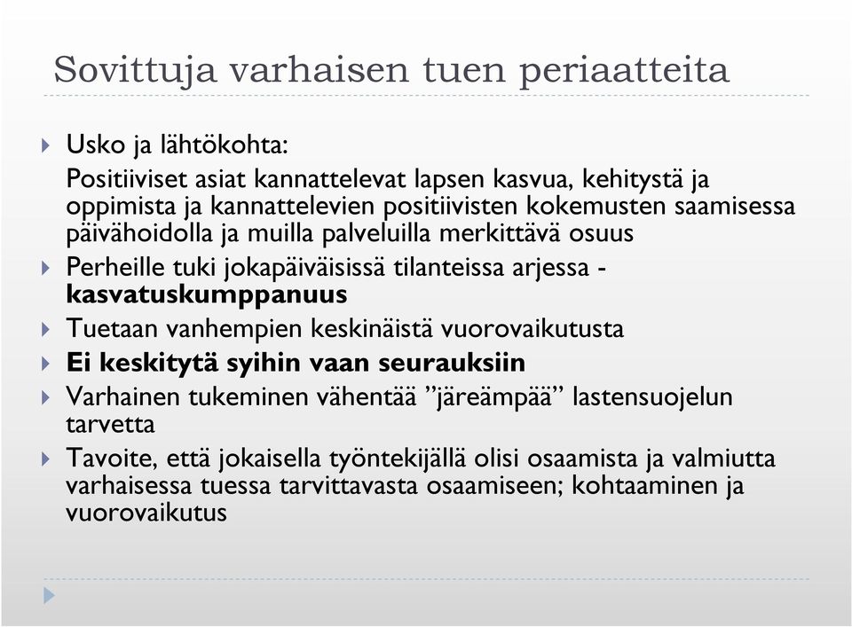 kasvatuskumppanuus Tuetaan vanhempien keskinäistä vuorovaikutusta Ei keskitytä syihin vaan seurauksiin Varhainen tukeminen vähentää järeämpää