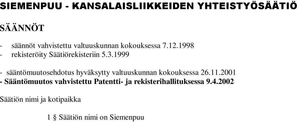 2002 Säätiön nimi ja kotipaikka Tarkoitus Tarkoituksen toteuttaminen Aloituspääoma 1 Säätiön nimi on Siemenpuu Kansalaisliikkeiden yhteistyösäätiö. Säätiön kotipaikka on Helsinki.