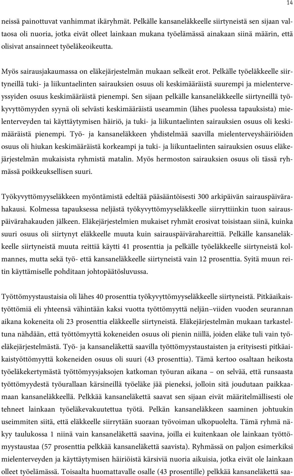 14 Myös sairausjakaumassa on eläkejärjestelmän mukaan selkeät erot.