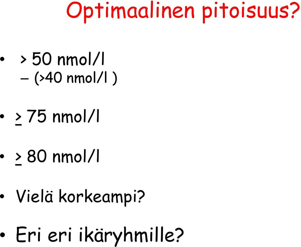 75 nmol/l > 80 nmol/l Vielä