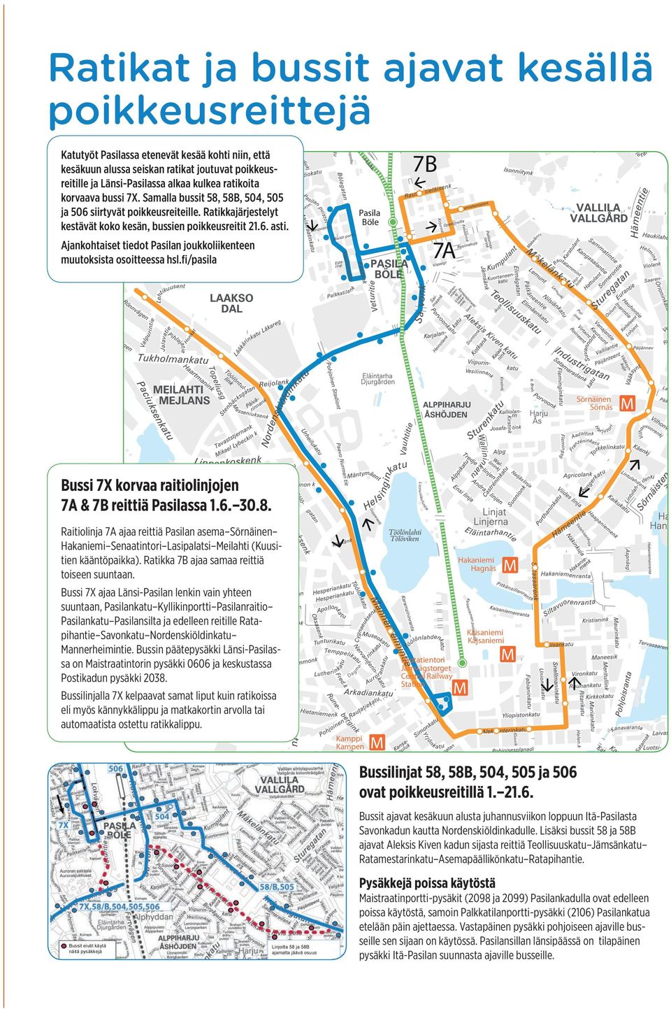 7B Pasila Böle 7A Ajankohtaiset tiedot Pasilan joukkoliikenteen muutoksista osoitteessa hsl.fi/pasila Sörnäinen Sörnäs Kalasa t Fiskha m Bussi 7X korvaa raitiolinjojen 7A & 7B reittiä Pasilassa 1.6.
