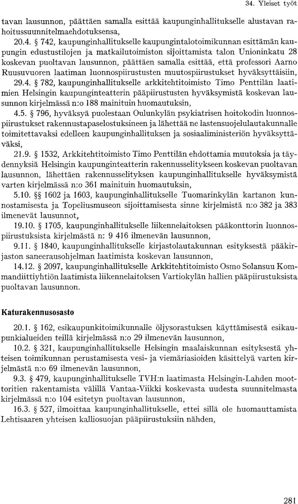 että professori Aarno Ruusuvuoren laatiman luonnospiirustusten muutospiirustukset hyväksyttäisiin, 29.4.