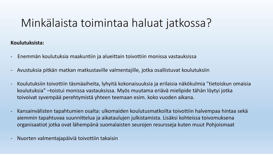 toivottiin täsmäaiheita, lyhyitä kokonaisuuksia ja erilaisia näkökulmia tietoiskun omaisia koulutuksia toistui monissa vastauksissa.