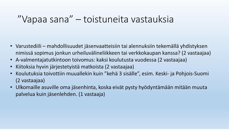 (2 vastaajaa) A valmentajatutkintoon toivomus: kaksi koulutusta vuodessa (2 vastaajaa) Kiitoksia hyvin järjestetyistä matkoista (2