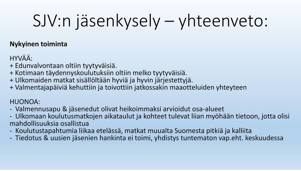 + Valmentajapäiviä kehuttiin ja toivottiin jatkossakin maaotteluiden yhteyteen HUONOA: Valmennusapu & jäsenedut olivat heikoimmaksi arvioidut osa alueet Ulkomaan