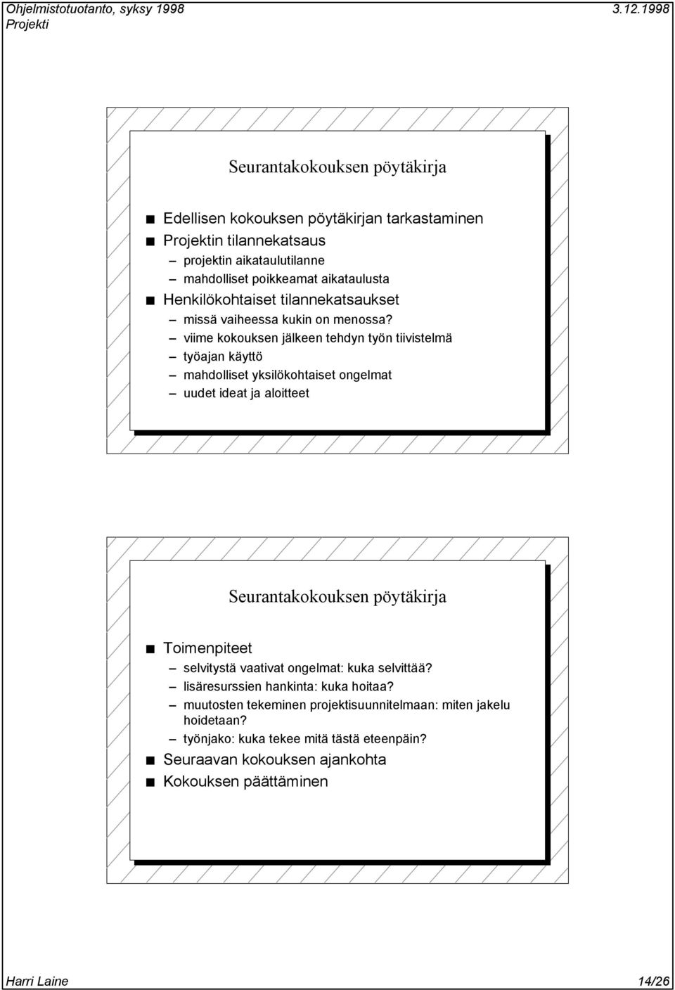 viime kokouksen jälkeen tehdyn työn tiivistelmä työajan käyttö mahdolliset yksilökohtaiset ongelmat uudet ideat ja aloitteet Seurantakokouksen pöytäkirja