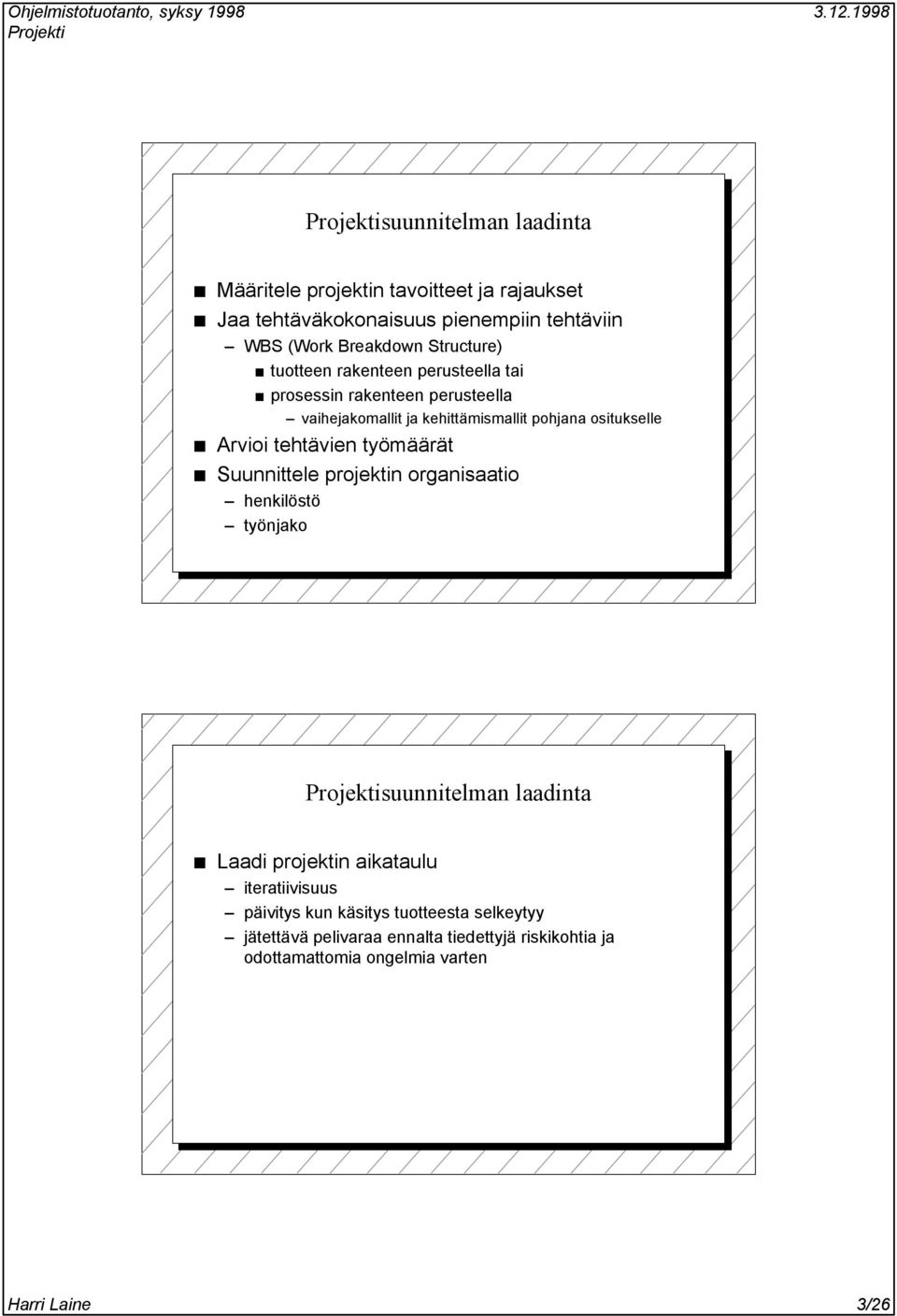Arvioi tehtävien työmäärät Suunnittele projektin organisaatio henkilöstö työnjako suunnitelman laadinta Laadi projektin aikataulu