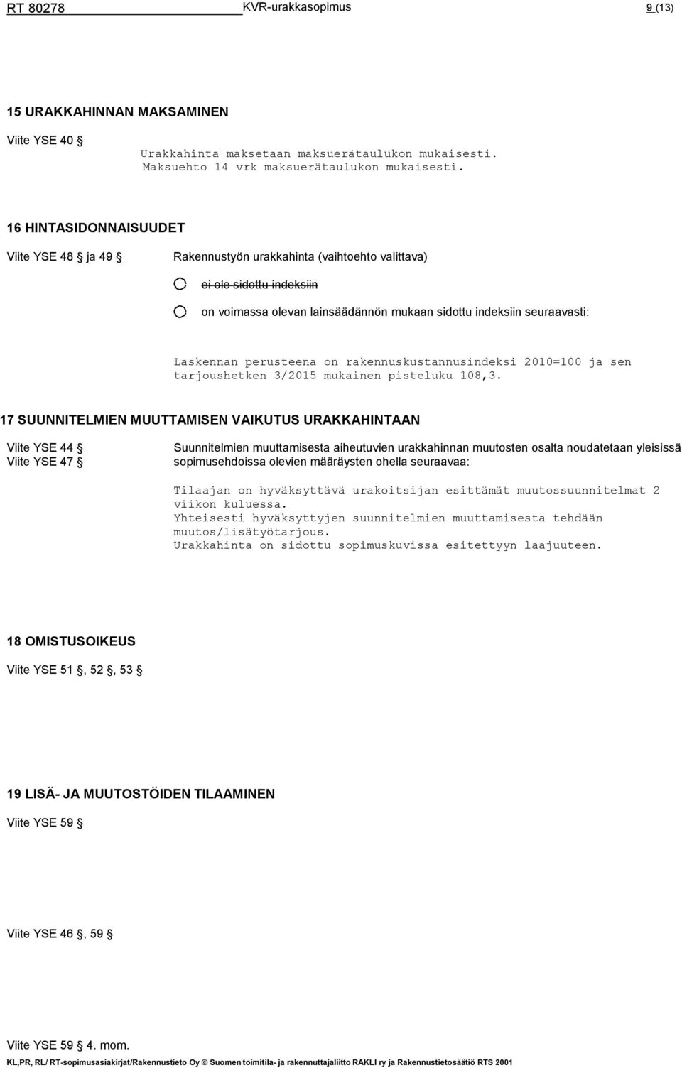 perusteena on rakennuskustannusindeksi 2010=100 ja sen tarjoushetken 3/2015 mukainen pisteluku 108,3.