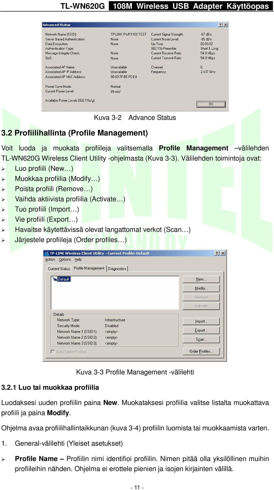 käytettävissä olevat langattomat verkot (Scan ) Järjestele profiileja (Order profiles ) Kuva 3-3 Profile Management -välilehti 3.2.1 Luo tai muokkaa profiilia Luodaksesi uuden profiilin paina New.