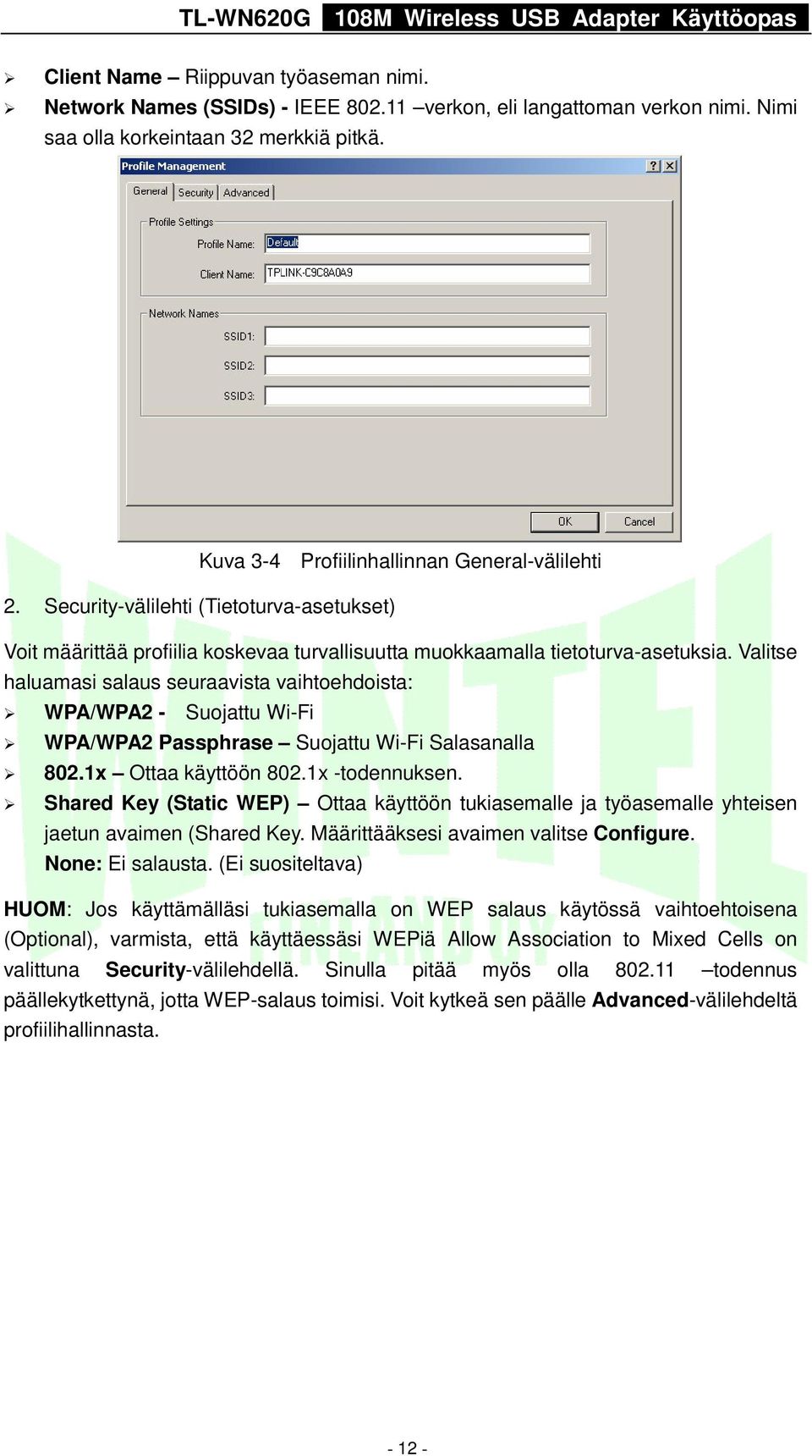 Valitse haluamasi salaus seuraavista vaihtoehdoista: WPA/WPA2 - Suojattu Wi-Fi WPA/WPA2 Passphrase Suojattu Wi-Fi Salasanalla 802.1x Ottaa käyttöön 802.1x -todennuksen.