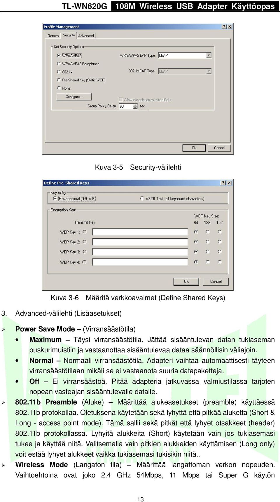 Adapteri vaihtaa automaattisesti täyteen virransäästötilaan mikäli se ei vastaanota suuria datapaketteja. Off Ei virransäästöä.