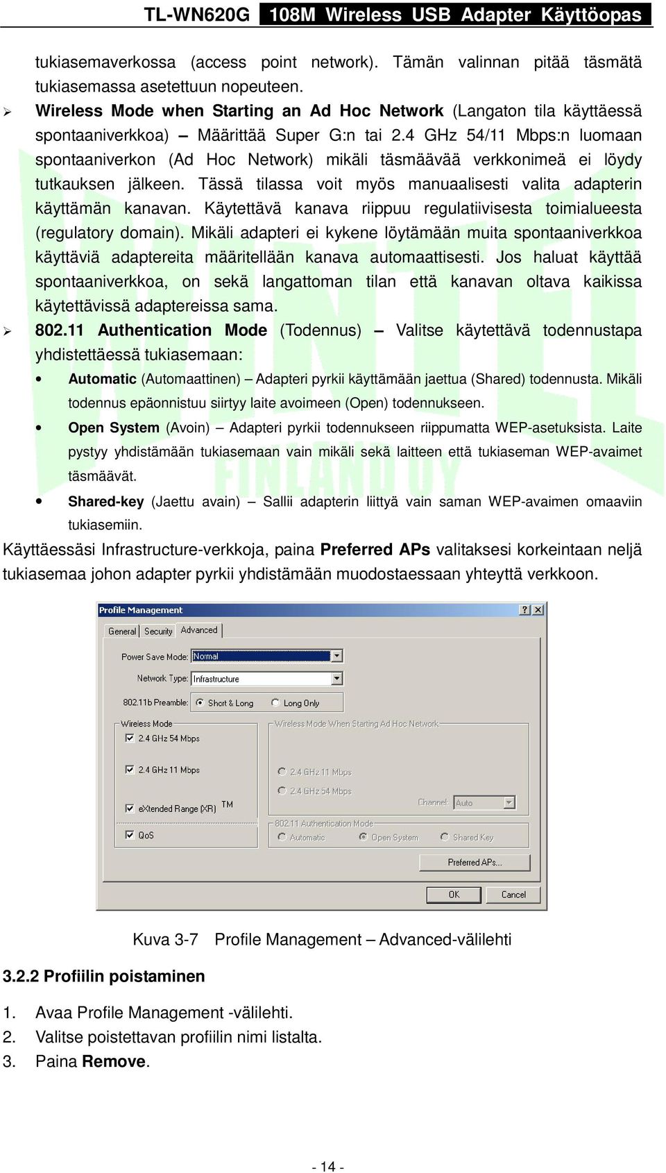 4 GHz 54/11 Mbps:n luomaan spontaaniverkon (Ad Hoc Network) mikäli täsmäävää verkkonimeä ei löydy tutkauksen jälkeen. Tässä tilassa voit myös manuaalisesti valita adapterin käyttämän kanavan.