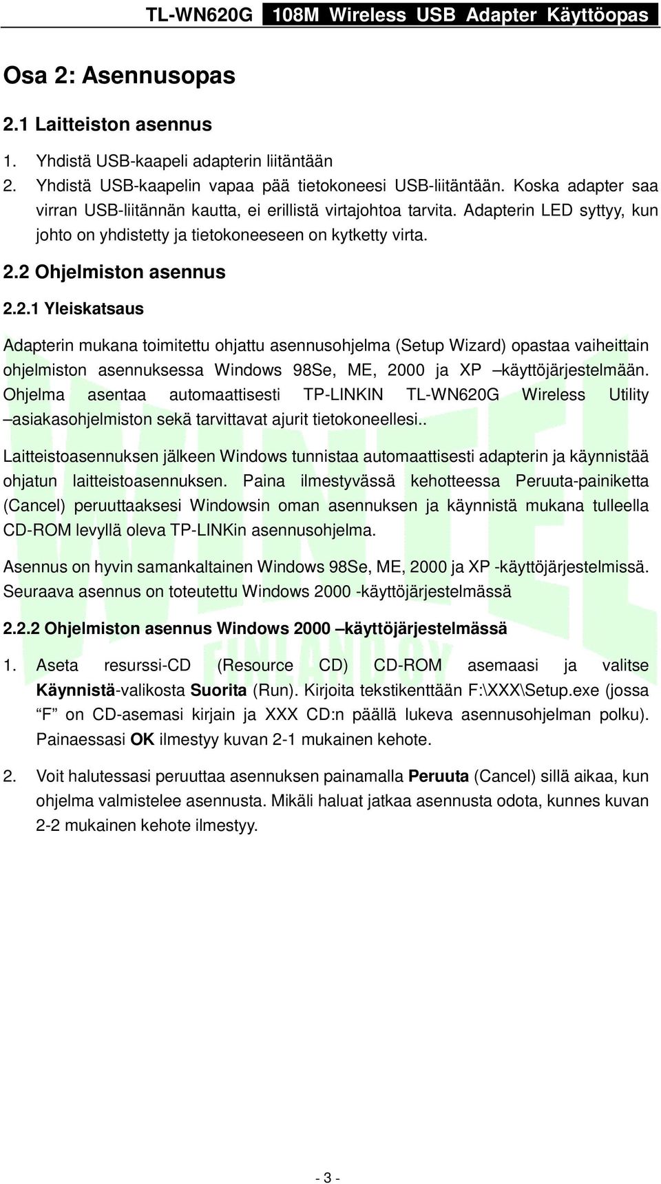 2 Ohjelmiston asennus 2.2.1 Yleiskatsaus Adapterin mukana toimitettu ohjattu asennusohjelma (Setup Wizard) opastaa vaiheittain ohjelmiston asennuksessa Windows 98Se, ME, 2000 ja XP käyttöjärjestelmään.