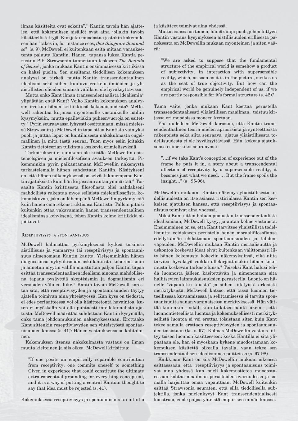 Hänen tapansa lukea Kantia perustuu P.F. Strawsonin tunnettuun teokseen The Bounds of Sense 3, jonka mukaan Kantin ensimmäisessä kritiikissä on kaksi puolta.