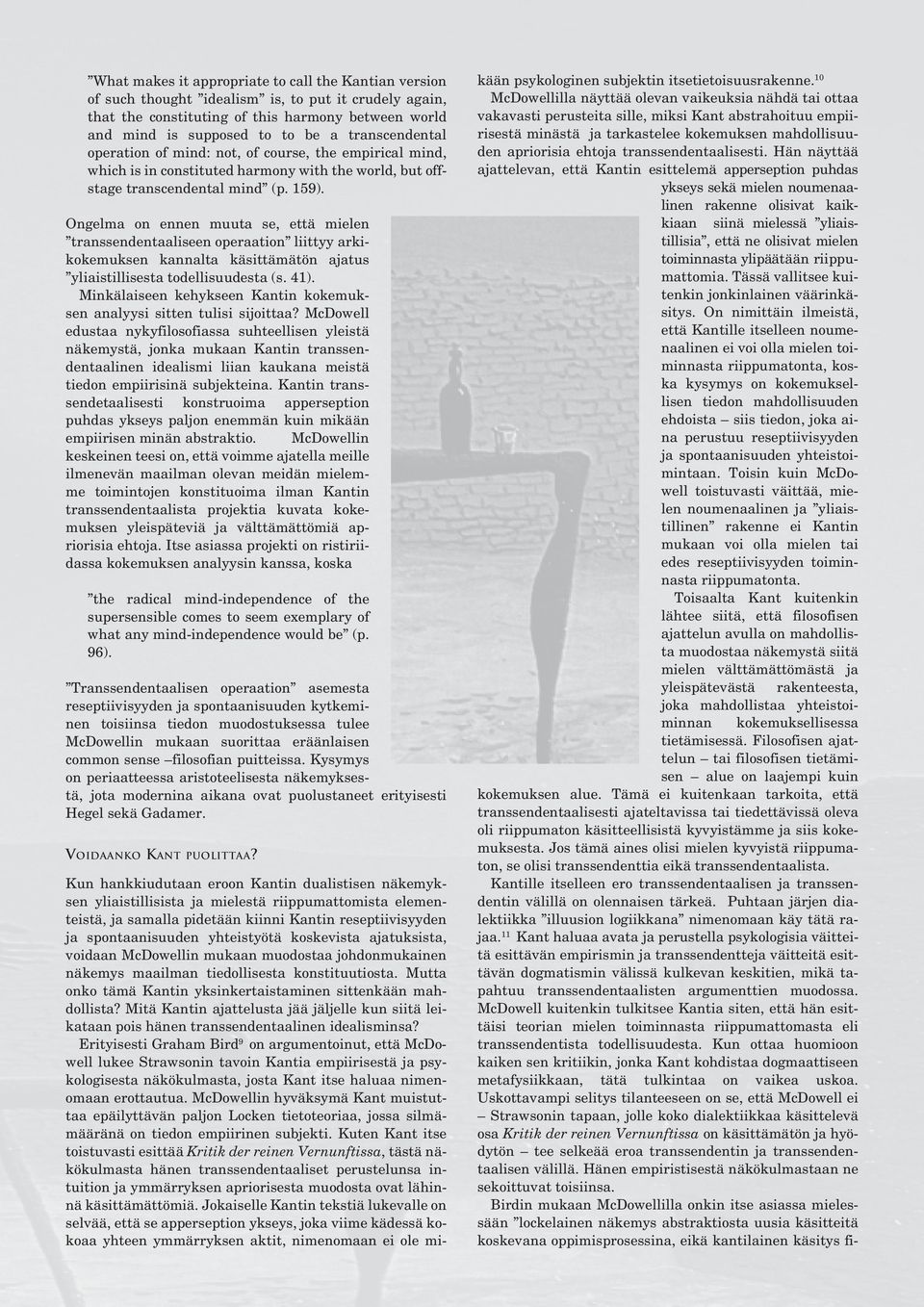 Ongelma on ennen muuta se, että mielen transsendentaaliseen operaation liittyy arkikokemuksen kannalta käsittämätön ajatus yliaistillisesta todellisuudesta (s. 41).