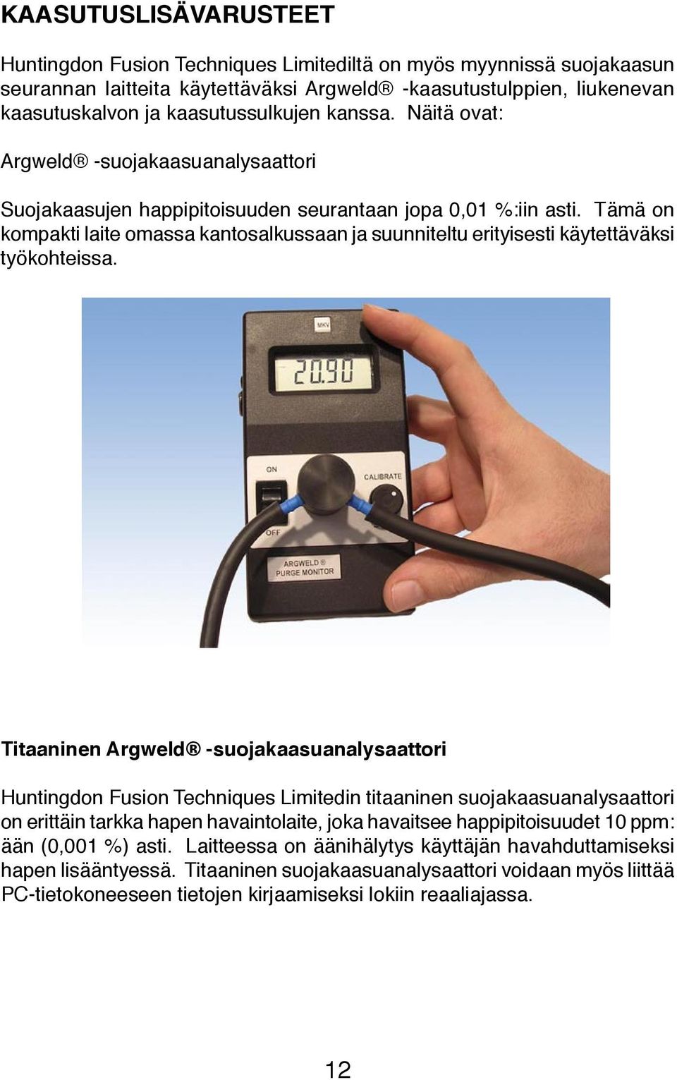 Tämä on kompakti laite omassa kantosalkussaan ja suunniteltu erityisesti käytettäväksi työkohteissa.