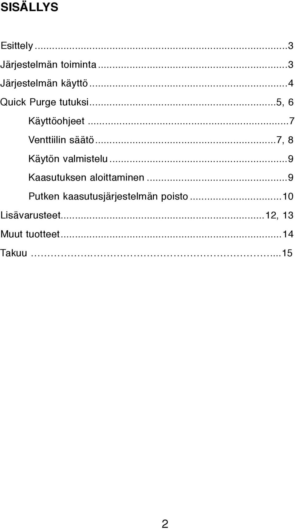..7, 8 Käytön valmistelu...9 Kaasutuksen aloittaminen.
