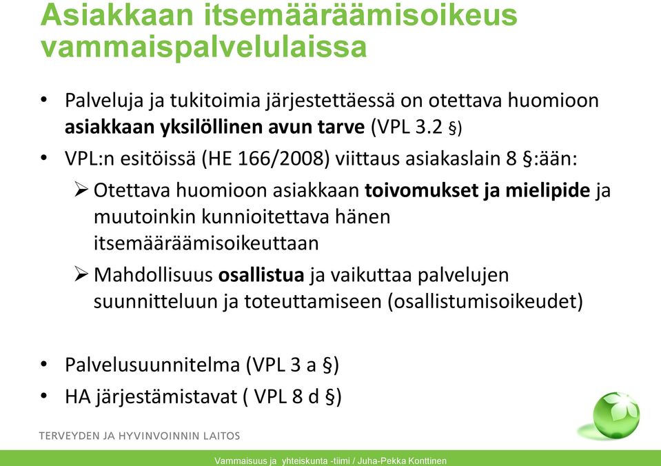 2 ) VPL:n esitöissä (HE 166/2008) viittaus asiakaslain 8 :ään: Otettava huomioon asiakkaan toivomukset ja mielipide ja