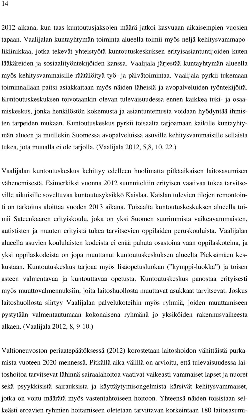 kanssa. Vaalijala järjestää kuntayhtymän alueella myös kehitysvammaisille räätälöityä työ- ja päivätoimintaa.